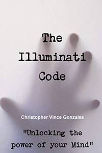 The Illuminati Code ?Unlocking the power of your Mind? The Illuminati Code ?Unlocking the power of your Mind?