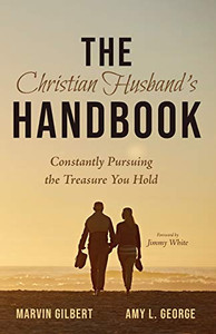 The Christian Husband's Handbook: Constantly Pursuing the Treasure You Hold The Christian Husband's Handbook: Constantly Pursuing the Treasure You Hold