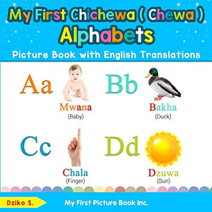 My First Chichewa ( Chewa ) Alphabets Picture Book with English Translations: Bilingual Early Learning & Easy Teaching Chichewa ( Chewa ) Books for ... Basic Chichewa ( Chewa ) words for Children) My First Chichewa ( Chewa ) Alphabets Picture Book with English Translations: Bilingual Early Learning & Easy Teaching Chichewa ( Chewa ) Books for ... Basic Chichewa ( Chewa ) words for Children)
