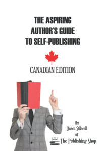 The Aspiring Author's Guide to Self-Publishing: Canadian Edition The Aspiring Author's Guide to Self-Publishing: Canadian Edition