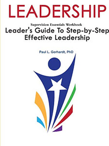 Leadership: Leader's Guide To Step-By-Step Leadership Development Leadership: Leader's Guide To Step-By-Step Leadership Development