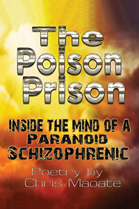 The Poison Prison: Inside the Mind of a Paranoid Schizophrenic The Poison Prison: Inside the Mind of a Paranoid Schizophrenic