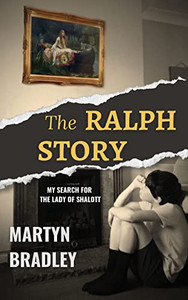 The Ralph Story: My Search for The Lady of Shalott The Ralph Story: My Search for The Lady of Shalott