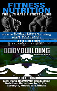 Fitness Nutrition & Bodybuilding: Fitness Nutrition: The Ultimate Fitness Guide & Bodybuilding: Meal Plans, Recipes and Bodybuilding Nutrition