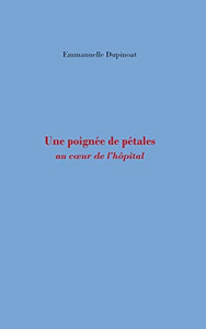 Une poignee de petales: au coeur de l'hopital (French Edition)