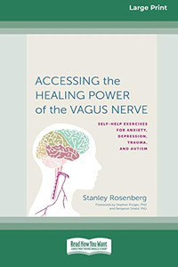 Accessing the Healing Power of the Vagus Nerve: Self-Exercises for Anxiety, Depression, Trauma, and Autism (16pt Large Print Edition) Accessing the Healing Power of the Vagus Nerve: Self-Exercises for Anxiety, Depression, Trauma, and Autism (16pt Large Print Edition)