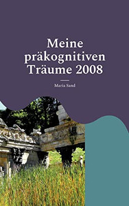 Meine präkognitiven Träume 2008: Psi-Forschung (German Edition)