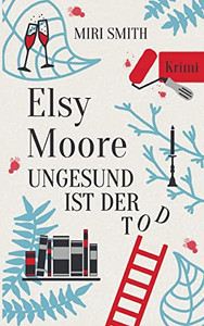 Elsy Moore: Ungesund ist der Tod (German Edition)