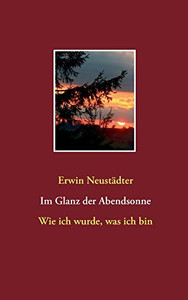 Im Glanz der Abendsonne: Wie ich wurde, was ich bin (German Edition) Im Glanz der Abendsonne: Wie ich wurde, was ich bin (German Edition)