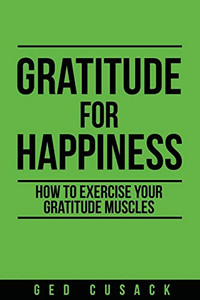 Gratitude for Happiness: How to Exercise your Gratitude Muscles (Inspiration) - 9780473477219 Gratitude for Happiness: How to Exercise your Gratitude Muscles (Inspiration) - 9780473477219