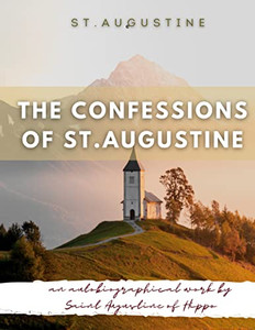 The Confessions of St. Augustine: An autobiographical work by Saint Augustine of Hippo generally considered one of Augustine's most important texts The Confessions of St. Augustine: An autobiographical work by Saint Augustine of Hippo generally considered one of Augustine's most important texts