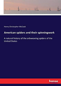 American spiders and their spinningwork: A natural history of the orbweaving spiders of the United States