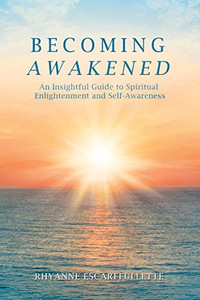 Becoming Awakened: An Insightful Guide to Spiritual Enlightenment and Self-Awareness - Paperback