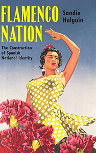 Flamenco Nation: The Construction of Spanish National Identity