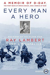 Every Man a Hero: A Memoir of D-Day, the First Wave at Omaha Beach, and a World at War - Paperback
