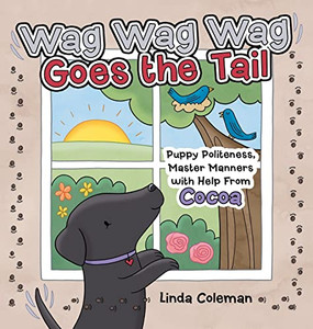 Wag Wag Wag Goes the Tail: Puppy Politeness, Master Manners with Help from Cocoa - Hardcover Wag Wag Wag Goes the Tail: Puppy Politeness, Master Manners with Help from Cocoa - Hardcover