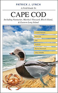 A Field Guide to Cape Cod: Including Nantucket, Marthas Vineyard, Block Island, and Eastern Long Island A Field Guide to Cape Cod: Including Nantucket, Marthas Vineyard, Block Island, and Eastern Long Island