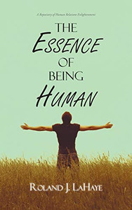 The Essence of Being Human: A Repository of Human Relations Enlightenment The Essence of Being Human: A Repository of Human Relations Enlightenment
