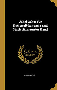 Jahrb?cher F?r National÷Konomie Und Statistik, Neunter Band (German Edition) Jahrb?cher F?r National÷Konomie Und Statistik, Neunter Band (German Edition)