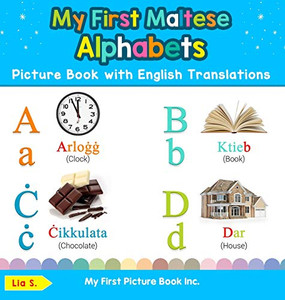 My First Maltese Alphabets Picture Book with English Translations: Bilingual Early Learning & Easy Teaching Maltese Books for Kids (Teach & Learn Basic Maltese Words for Children) My First Maltese Alphabets Picture Book with English Translations: Bilingual Early Learning & Easy Teaching Maltese Books for Kids (Teach & Learn Basic Maltese Words for Children)