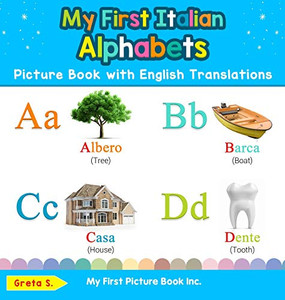 My First Italian Alphabets Picture Book with English Translations: Bilingual Early Learning & Easy Teaching Italian Books for Kids (1) (Teach & Learn Basic Italian Words for Children)