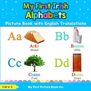 My First Irish Alphabets Picture Book with English Translations: Bilingual Early Learning & Easy Teaching Irish Books for Kids (Teach & Learn Basic Irish words for Children)