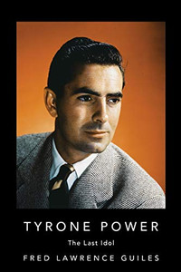 Tyrone Power: The Last Idol (Fred Lawrence Guiles Hollywood Collection)