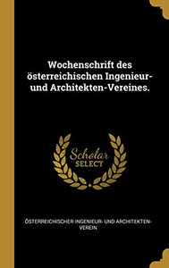 Wochenschrift Des ÷Sterreichischen Ingenieur- Und Architekten-Vereines. (German Edition)