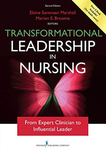 Transformational Leadership in Nursing: From Expert Clinician to Influential Leader Transformational Leadership in Nursing: From Expert Clinician to Influential Leader