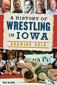 A History of Wrestling in Iowa: Growing Gold (Sports)