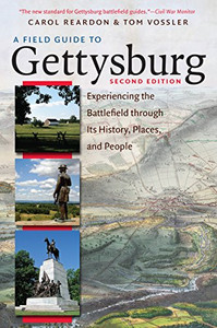 A Field Guide to Gettysburg, Second Edition: Experiencing the Battlefield through Its History, Places, and People A Field Guide to Gettysburg, Second Edition: Experiencing the Battlefield through Its History, Places, and People