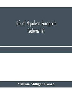 Life of Napoleon Bonaparte (Volume IV) Life of Napoleon Bonaparte (Volume IV)