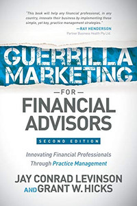 Guerrilla Marketing for Financial Advisors: Transforming Financial Professionals through Practice Management
