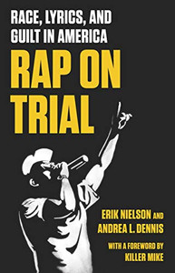 Rap on Trial: Race, Lyrics, and Guilt in America Rap on Trial: Race, Lyrics, and Guilt in America