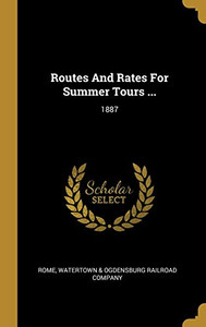 Routes And Rates For Summer Tours ...: 1887 Routes And Rates For Summer Tours ...: 1887