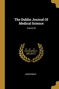 The Dublin Journal Of Medical Science; Volume 92 The Dublin Journal Of Medical Science; Volume 92