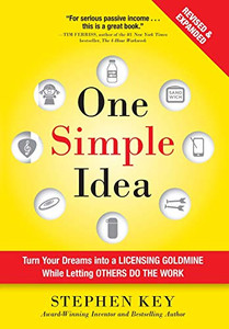 One Simple Idea, Revised and Expanded Edition: Turn Your Dreams into a Licensing Goldmine While Letting Others Do the Work