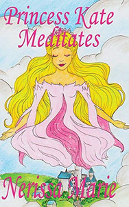 Princess Kate Meditates (Children's Book about Mindfulness Meditation for Kids, Preschool Books, Kids Books, Kindergarten Books, Kids Book, Ages 2-8, ... Stories / Picture Books / Kids Books) Princess Kate Meditates (Children's Book about Mindfulness Meditation for Kids, Preschool Books, Kids Books, Kindergarten Books, Kids Book, Ages 2-8, ... Stories / Picture Books / Kids Books)