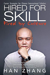 Hired for Skill Fired by Culture: Career Strategies for Chinese International Scholars Hired for Skill Fired by Culture: Career Strategies for Chinese International Scholars