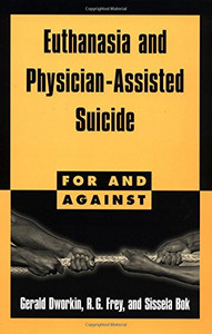 Euthanasia and Assisted Suicide (For and Against)