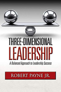 Three-Dimensional Leadership: A Balanced Approach to Leadership Success