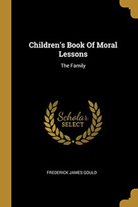 Children'S Book Of Moral Lessons: The Family Children'S Book Of Moral Lessons: The Family