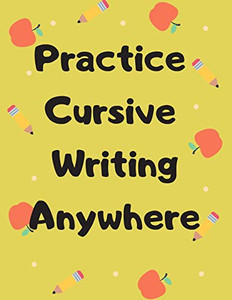 Practice Cursive Writing Anywhere: For The Lazy Kid With A Lot Of Excuses