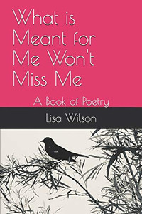 What Is Meant For Me Won'T Miss Me: A Book Of Poetry