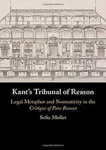 Kant's Tribunal of Reason: Legal Metaphor and Normativity in the Critique of Pure Reason Kant's Tribunal of Reason: Legal Metaphor and Normativity in the Critique of Pure Reason