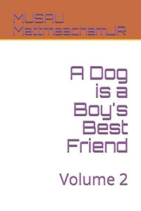 A Dog Is A Boy'S Best Friend: Volume 2 A Dog Is A Boy'S Best Friend: Volume 2