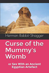 Curse Of The Mummy'S Womb: Or Sex With An Ancient Egyptian Artefact