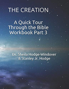 A Quick Tour Through The Bible Workbook Part 3:: The Creation A Quick Tour Through The Bible Workbook Part 3:: The Creation