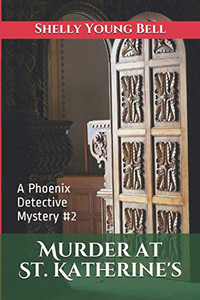 Murder At St. Katherine'S: A Phoenix Detective Mystery #2 (The Phoenix Detective Mysteries)