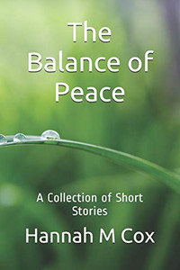 The Balance Of Peace: A Collection Of Short Stories The Balance Of Peace: A Collection Of Short Stories